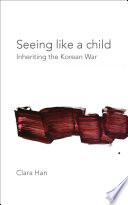 Seeing like a child : inheriting the Korean War /