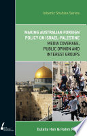 Making Australian foreign policy on Israel-Palestine : media coverage, public opinion and interest groups /