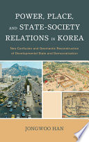 Power, place, and state-society relations in Korea : neo-Confucian and geomantic reconstruction of developmental state and democratization /