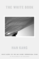 The white book / Han Kang ; translated from the Korean by Deborah Smith.