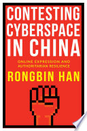 Contesting cyberspace in China : online expression and authoritarian resilience / Rongbin Han.