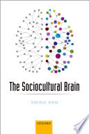 The Sociocultural Brain : a Cultural Neuroscience Approach to Human Nature.