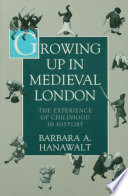Growing up in medieval London : the experience of childhood in history /