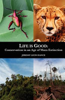 Life is good : conservation is an age of mass extinction /