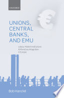 Unions, central banks, and EMU : labour market institutions and monetary integration in Europe /