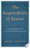 The responsibility of reason : theory and practice in a liberal-democratic age /