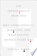 The improbability principle : why coincidences, miracles, and rare events happen every day /