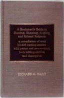 A bookman's guide to hunting, shooting, angling, and related subjects : a compilation of over 13,450 catalog entries with prices and annotations, both bibliographical and descriptive / by Richard A. Hand.