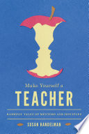 Make yourself a teacher : rabbinic tales of mentors and disciples /