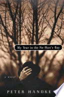 My year in the no-man's-bay / Peter Handke ; translated by Krishna Winston.