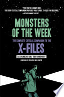 Monsters of the week : the complete critical companion to the X-files / Zack Handlen & Todd Vanderwerff ; forweword by creator Chris Carter ; illustrations by Patrick Leger.