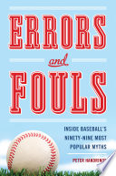 Errors and fouls : inside baseball's ninety-nine most popular myths /