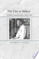 The city as subject : Seki Hajime and the reinvention of modern Osaka / Jeffrey E. Hanes.