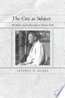 The city as subject : Seki Hajime and the reinvention of modern Osaka / Jeffrey E. Hanes.