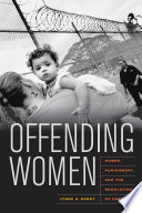 Offending women : power, punishment, and the regulation of desire / Lynne A. Haney.