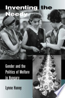 Inventing the needy : gender and the politics of welfare in Hungary /