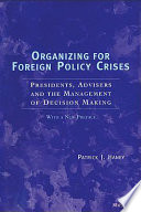 Organizing for foreign policy crises presidents, advisers, and the management of decision making /