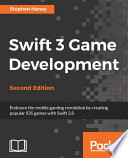 Swift 3 game development : embrace the mobile gaming revolution by creating popular iOS games with Swift 3.0 /