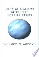 Globalization and the posthuman /