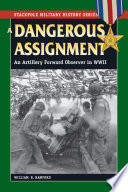 A dangerous assignment : an artillery forward observer in World War II / William B. Hanford.