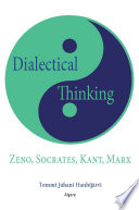 Dialectical thinking : Zeno, Socrates, Kant, Marx / Tommi Juhani Hanhijarvi.