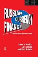 Russian currency and finance : a currency board approach to reform / Steve H. Hanke, Lars Jonung, and Kurt Schuler.