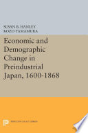 Economic and demographic change in preindustrial Japan, 1600-1868 / by Susan B. Hanley and Kozo Yamamura.