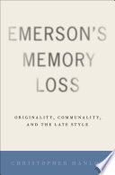 Emerson's memory loss : originality, communality, and the late style / Christopher Hanlon.