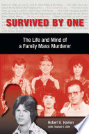 Survived by one the life and mind of a family mass murderer / Robert E. Hanlon with Thomas V. Odle.