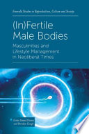 (In)Fertile Male Bodies : Masculinities and Lifestyle Management in Neoliberal Times /