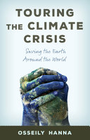 Touring the climate crisis : saving the earth around the world / Osseily Hanna.