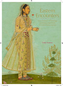 Eastern encounters : four centuries of paintings and manuscripts from the Indian subcontinent /