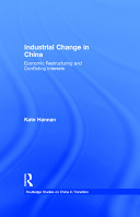 Industrial change in China : economic restructuring and conflicting interests / Kate Hannan.