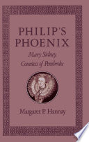 Philip's phoenix : Mary Sidney, Countess of Pembroke / Margaret P. Hannay.