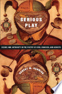 Serious play desire and authority in the poetry of Ovid, Chaucer, and Ariosto /