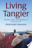 Living Tangier : Migration, Race, and Illegality in a Moroccan City /