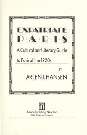 Expatriate Paris : a cultural and literary guide to Paris of the 1920s / by Arlen J. Hansen.