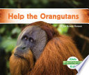 Help the orangutans / by Grace Hansen.