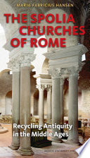 The spolia churches of Rome : recycling antiquity in the Middle Ages /