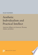 Aesthetic individualism and practical intellect : American allegory in Emerson, Thoreau, Adams, and James / Olaf Hansen.