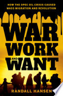 War, work, and want : how the OPEC oil crisis caused mass migration and revolution /