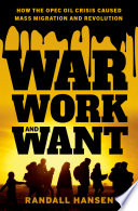 War, work, and want : how the OPEC oil crisis caused mass migration and revolution / Randall Hansen.