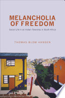 Melancholia of freedom : social life in an Indian township in South Africa /