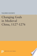 Changing gods in medieval China, 1127-1276 / Valerie Hansen.