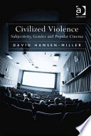 Civilized violence : subjectivity, gender and popular cinema /