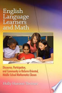 English language learners and math : discourse, participation, and community in reform-oriented, middle school mathematics classes /