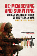 Re-membering and surviving : African American fiction of the Vietnam War / Shirley A. James Hanshaw.