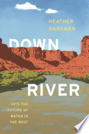 Downriver : into the future of water in the West /