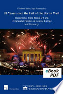 20 years since the fall of the Berlin Wall : transitions, state break-up and democratic politics in Central Europe and Germany / Marc Hansmann.