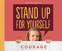 Stand up for yourself : the kids' book of courage /